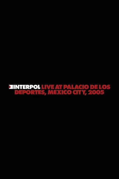 Interpol: Live at Palacio de los Deportes, Mexico City, 2005